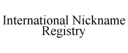 INTERNATIONAL NICKNAME REGISTRY trademark
