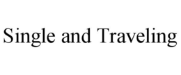 SINGLE AND TRAVELING trademark