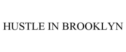 HUSTLE IN BROOKLYN trademark