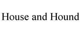 HOUSE AND HOUND trademark