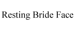 RESTING BRIDE FACE trademark