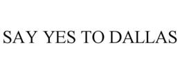 SAY YES TO DALLAS trademark