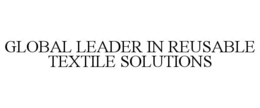 GLOBAL LEADER IN REUSABLE TEXTILE SOLUTIONS trademark