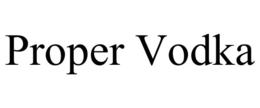 PROPER VODKA trademark