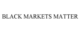 BLACK MARKETS MATTER trademark