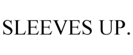 SLEEVES UP. trademark
