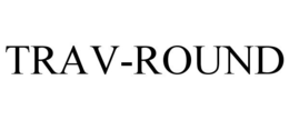 TRAV-ROUND trademark