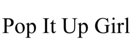 POP IT UP GIRL trademark