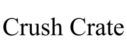 CRUSH CRATE trademark