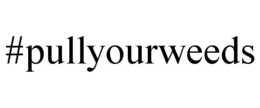 #PULLYOURWEEDS trademark