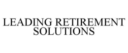 LEADING RETIREMENT SOLUTIONS trademark