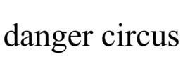 DANGER CIRCUS trademark