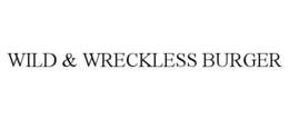 WILD & WRECKLESS BURGER trademark