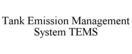 TANK EMISSION MANAGEMENT SYSTEM TEMS trademark