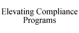 ELEVATING COMPLIANCE PROGRAMS trademark