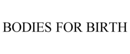 BODIES FOR BIRTH trademark