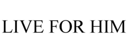 LIVE FOR HIM trademark