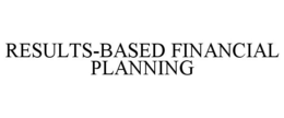 RESULTS-BASED FINANCIAL PLANNING trademark