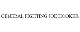 GENERAL FIGHTING JOE HOOKER trademark