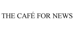 THE CAFÉ FOR NEWS trademark