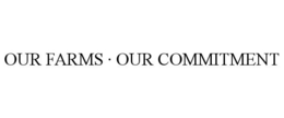 OUR FARMS · OUR COMMITMENT trademark