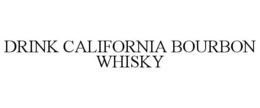 DRINK CALIFORNIA BOURBON WHISKY trademark