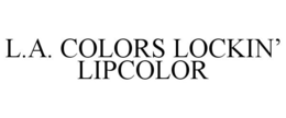 L.A. COLORS LOCKIN' LIPCOLOR trademark