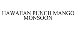 HAWAIIAN PUNCH MANGO MONSOON trademark