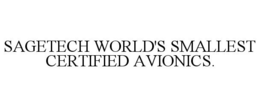 SAGETECH WORLD'S SMALLEST CERTIFIED AVIONICS. trademark