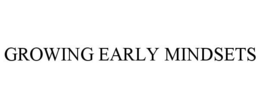 GROWING EARLY MINDSETS trademark