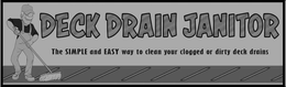 DECK DRAIN JANITOR, THE SIMPLE AND EASYWAY TO CLEAN YOUR CLOGGED OR DIRTY DECK DRAINS trademark