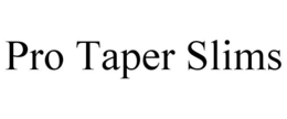 PRO TAPER SLIMS trademark