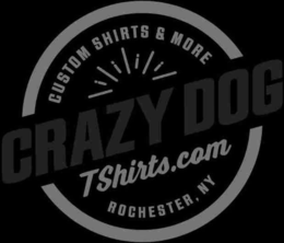 CUSTOM SHIRTS & MORE CRAZY DOG TSHIRTS.COM ROCHESTER, NY trademark
