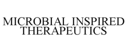 MICROBIAL INSPIRED THERAPEUTICS trademark