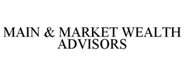 MAIN & MARKET WEALTH ADVISORS trademark