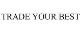 TRADE YOUR BEST trademark