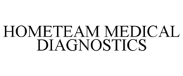 HOMETEAM MEDICAL DIAGNOSTICS trademark