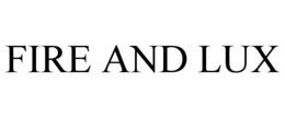 FIRE AND LUX trademark
