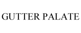 GUTTER PALATE trademark
