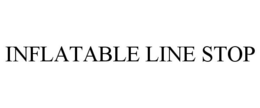 INFLATABLE LINE STOP trademark