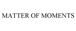 MATTER OF MOMENTS trademark