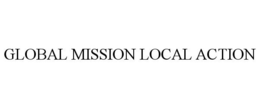 GLOBAL MISSION LOCAL ACTION trademark
