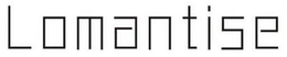 LOMANTISE trademark