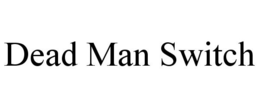 DEAD MAN SWITCH trademark