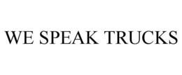 WE SPEAK TRUCKS trademark