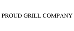 PROUD GRILL COMPANY trademark