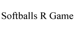 SOFTBALLS R GAME trademark