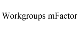 WORKGROUPS MFACTOR trademark