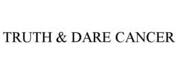 TRUTH & DARE CANCER trademark