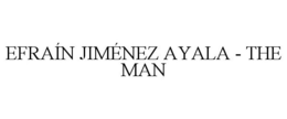 EFRAÍN JIMÉNEZ AYALA - THE MAN trademark